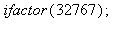 ifactor(32767); 1
