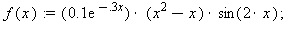 f := proc (x) options operator, arrow; .1*exp((-1)*.3*x)*(x^2-x)*sin(2*x) end proc; 1